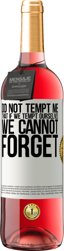 29,95 € Free Shipping | Rosé Wine ROSÉ Edition Do not tempt me, that if we tempt ourselves we cannot forget White Label. Customizable label Young wine Harvest 2025 Tempranillo