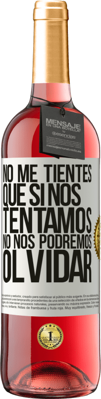 29,95 € Envío gratis | Vino Rosado Edición ROSÉ No me tientes, que si nos tentamos no nos podremos olvidar Etiqueta Blanca. Etiqueta personalizable Vino joven Cosecha 2025 Tempranillo