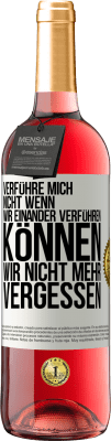 29,95 € Kostenloser Versand | Roséwein ROSÉ Ausgabe Verführe mich nicht, wenn wir einander verführen können wir nicht mehr vergessen Weißes Etikett. Anpassbares Etikett Junger Wein Ernte 2023 Tempranillo