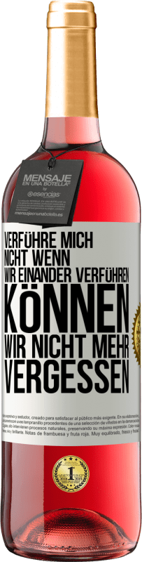 29,95 € Kostenloser Versand | Roséwein ROSÉ Ausgabe Verführe mich nicht, wenn wir einander verführen können wir nicht mehr vergessen Weißes Etikett. Anpassbares Etikett Junger Wein Ernte 2025 Tempranillo