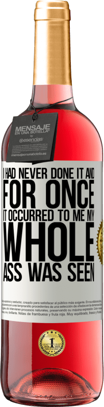29,95 € 送料無料 | ロゼワイン ROSÉエディション 私はそれをやったことがなかったし、一度それが私に起こったので、私のお尻全体が見られました ホワイトラベル. カスタマイズ可能なラベル 若いワイン 収穫 2025 Tempranillo