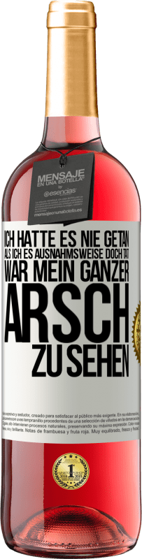 29,95 € Kostenloser Versand | Roséwein ROSÉ Ausgabe Ich hatte es nie getan, als ich es ausnahmsweise doch tat, war mein ganzer Arsch zu sehen Weißes Etikett. Anpassbares Etikett Junger Wein Ernte 2024 Tempranillo