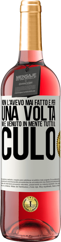 29,95 € Spedizione Gratuita | Vino rosato Edizione ROSÉ Non l'avevo mai fatto e per una volta mi è venuto in mente tutto il culo Etichetta Bianca. Etichetta personalizzabile Vino giovane Raccogliere 2024 Tempranillo