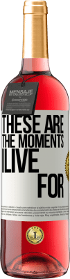 29,95 € 送料無料 | ロゼワイン ROSÉエディション これらは私が生きる瞬間です ホワイトラベル. カスタマイズ可能なラベル 若いワイン 収穫 2025 Tempranillo