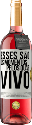 29,95 € Envio grátis | Vinho rosé Edição ROSÉ Esses são os momentos pelos quais vivo Etiqueta Branca. Etiqueta personalizável Vinho jovem Colheita 2023 Tempranillo