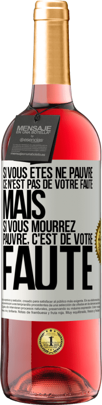 29,95 € Envoi gratuit | Vin rosé Édition ROSÉ Si vous êtes né pauvre ce n'est pas de votre faute. Mais si vous mourrez pauvre, c'est de votre faute Étiquette Blanche. Étiquette personnalisable Vin jeune Récolte 2024 Tempranillo