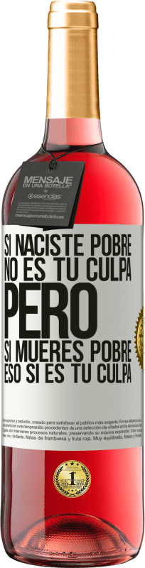 29,95 € Envío gratis | Vino Rosado Edición ROSÉ Si naciste pobre, no es tu culpa. Pero si mueres pobre, eso sí es tu culpa Etiqueta Blanca. Etiqueta personalizable Vino joven Cosecha 2024 Tempranillo