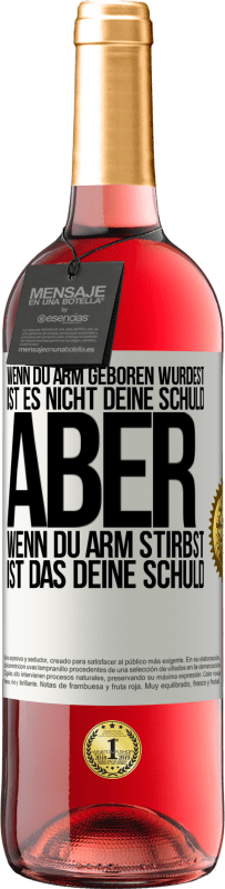 29,95 € Kostenloser Versand | Roséwein ROSÉ Ausgabe Wenn du arm geboren wurdest, ist es nicht deine Schuld. Aber wenn du arm stirbst, ist das deine Schuld Weißes Etikett. Anpassbares Etikett Junger Wein Ernte 2024 Tempranillo