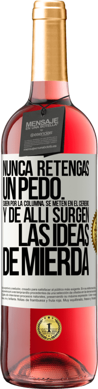 29,95 € Envío gratis | Vino Rosado Edición ROSÉ Nunca retengas un pedo. Suben por la columna, se meten en el cerebro y de allí surgen las ideas de mierda Etiqueta Blanca. Etiqueta personalizable Vino joven Cosecha 2024 Tempranillo