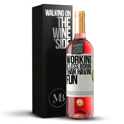 «Working is less boring than having fun» ROSÉ Edition