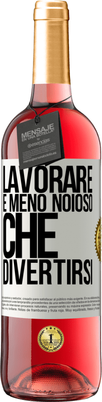 29,95 € Spedizione Gratuita | Vino rosato Edizione ROSÉ Lavorare è meno noioso che divertirsi Etichetta Bianca. Etichetta personalizzabile Vino giovane Raccogliere 2024 Tempranillo