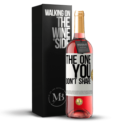 «The one you don't share» ROSÉ Edition