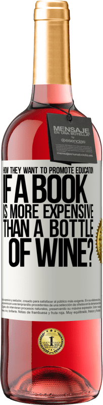 29,95 € Free Shipping | Rosé Wine ROSÉ Edition How they want to promote education if a book is more expensive than a bottle of wine White Label. Customizable label Young wine Harvest 2024 Tempranillo