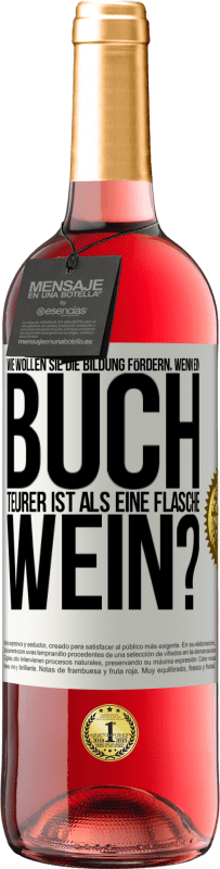 29,95 € Kostenloser Versand | Roséwein ROSÉ Ausgabe Wie wollen sie die Bildung fördern, wenn ein Buch teurer ist als eine Flasche Wein? Weißes Etikett. Anpassbares Etikett Junger Wein Ernte 2024 Tempranillo