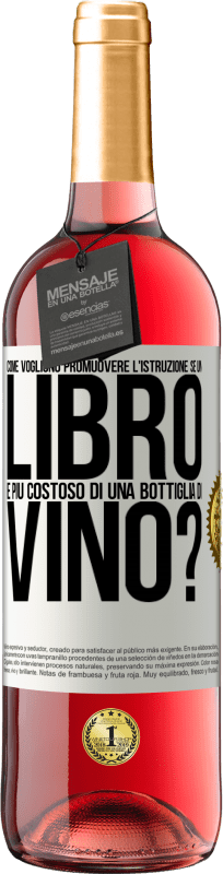 29,95 € Spedizione Gratuita | Vino rosato Edizione ROSÉ Come vogliono promuovere l'istruzione se un libro è più costoso di una bottiglia di vino Etichetta Bianca. Etichetta personalizzabile Vino giovane Raccogliere 2024 Tempranillo