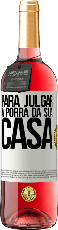 29,95 € Envio grátis | Vinho rosé Edição ROSÉ Para julgar a porra da sua casa Etiqueta Branca. Etiqueta personalizável Vinho jovem Colheita 2025 Tempranillo