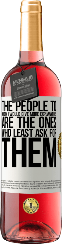 29,95 € Free Shipping | Rosé Wine ROSÉ Edition The people to whom I would give more explanations are the ones who least ask for them White Label. Customizable label Young wine Harvest 2025 Tempranillo