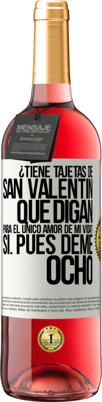 29,95 € Envío gratis | Vino Rosado Edición ROSÉ ¿Tiene tajetas de San Valentín que digan: Para el único amor de mi vida? -Sí. Pues deme ocho Etiqueta Blanca. Etiqueta personalizable Vino joven Cosecha 2024 Tempranillo