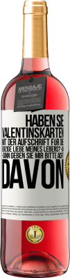 29,95 € Kostenloser Versand | Roséwein ROSÉ Ausgabe Haben Sie Valentinskarten mit der Aufschrift Für die einzige Liebe meines Lebens? -Ja. -Dann geben Sie mir bitte acht davon Weißes Etikett. Anpassbares Etikett Junger Wein Ernte 2023 Tempranillo