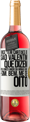 29,95 € Envio grátis | Vinho rosé Edição ROSÉ Você tem cartões de São Valentim que dizem: Pelo único amor da minha vida? Sim. Bem, me dê oito Etiqueta Branca. Etiqueta personalizável Vinho jovem Colheita 2023 Tempranillo