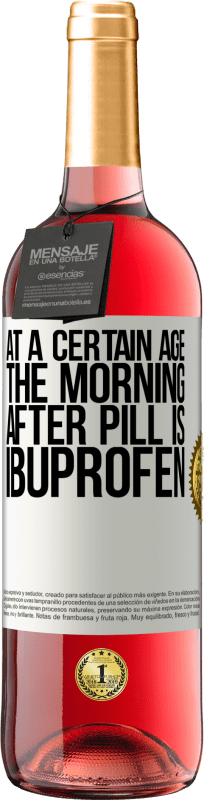 29,95 € Free Shipping | Rosé Wine ROSÉ Edition At a certain age, the morning after pill is ibuprofen White Label. Customizable label Young wine Harvest 2025 Tempranillo
