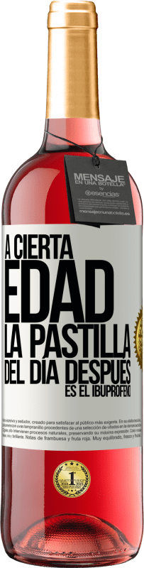 29,95 € Envío gratis | Vino Rosado Edición ROSÉ A cierta edad, la pastilla del día después es el ibuprofeno Etiqueta Blanca. Etiqueta personalizable Vino joven Cosecha 2024 Tempranillo