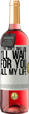 29,95 € Free Shipping | Rosé Wine ROSÉ Edition If you don't take long, I'll wait for you all my life White Label. Customizable label Young wine Harvest 2023 Tempranillo