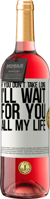 29,95 € Free Shipping | Rosé Wine ROSÉ Edition If you don't take long, I'll wait for you all my life White Label. Customizable label Young wine Harvest 2024 Tempranillo