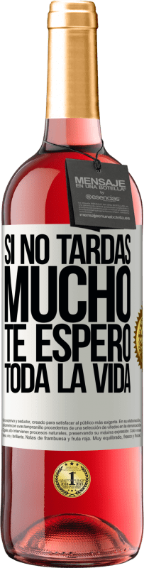 29,95 € Envío gratis | Vino Rosado Edición ROSÉ Si no tardas mucho te espero toda la vida Etiqueta Blanca. Etiqueta personalizable Vino joven Cosecha 2024 Tempranillo