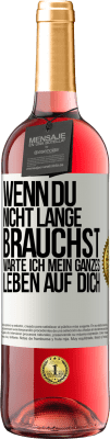 29,95 € Kostenloser Versand | Roséwein ROSÉ Ausgabe Wenn du nicht lange brauchst, warte ich mein ganzes Leben auf dich Weißes Etikett. Anpassbares Etikett Junger Wein Ernte 2023 Tempranillo