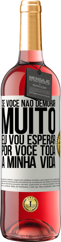 29,95 € Envio grátis | Vinho rosé Edição ROSÉ Se você não demorar muito, eu vou esperar por você toda a minha vida Etiqueta Branca. Etiqueta personalizável Vinho jovem Colheita 2024 Tempranillo