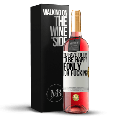 «You have to try to be happy, if only for fucking» ROSÉ Edition