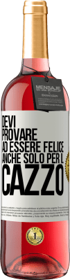 29,95 € Spedizione Gratuita | Vino rosato Edizione ROSÉ Devi provare ad essere felice, anche solo per il cazzo Etichetta Bianca. Etichetta personalizzabile Vino giovane Raccogliere 2024 Tempranillo