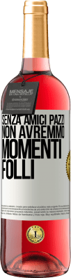 29,95 € Spedizione Gratuita | Vino rosato Edizione ROSÉ Senza amici pazzi, non avremmo momenti folli Etichetta Bianca. Etichetta personalizzabile Vino giovane Raccogliere 2024 Tempranillo