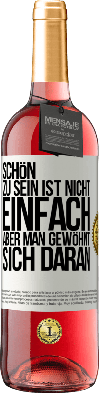 29,95 € Kostenloser Versand | Roséwein ROSÉ Ausgabe Schön zu sein ist nicht einfach, aber man gewöhnt sich daran Weißes Etikett. Anpassbares Etikett Junger Wein Ernte 2024 Tempranillo