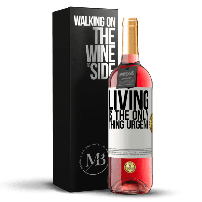 «Living is the only thing urgent» ROSÉ Edition