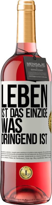 29,95 € Kostenloser Versand | Roséwein ROSÉ Ausgabe Leben ist das Einzige, was dringend ist Weißes Etikett. Anpassbares Etikett Junger Wein Ernte 2024 Tempranillo