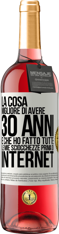 29,95 € Spedizione Gratuita | Vino rosato Edizione ROSÉ La cosa migliore di avere 30 anni è che ho fatto tutte le mie sciocchezze prima di Internet Etichetta Bianca. Etichetta personalizzabile Vino giovane Raccogliere 2024 Tempranillo