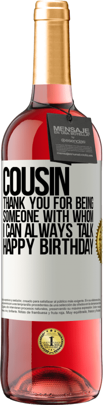 29,95 € Free Shipping | Rosé Wine ROSÉ Edition Cousin. Thank you for being someone with whom I can always talk. Happy Birthday White Label. Customizable label Young wine Harvest 2023 Tempranillo