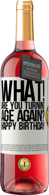 29,95 € Free Shipping | Rosé Wine ROSÉ Edition What! Are you turning age again? Happy Birthday White Label. Customizable label Young wine Harvest 2024 Tempranillo