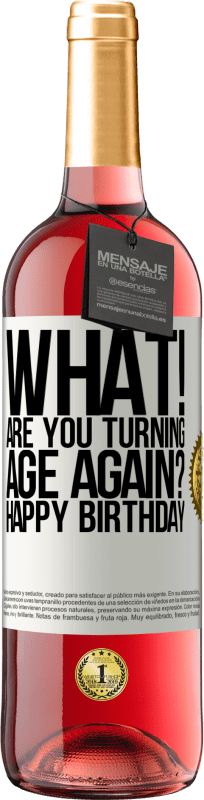 29,95 € Free Shipping | Rosé Wine ROSÉ Edition What! Are you turning age again? Happy Birthday White Label. Customizable label Young wine Harvest 2022 Tempranillo