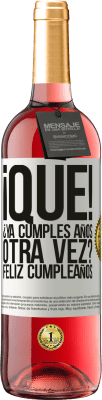 29,95 € Envío gratis | Vino Rosado Edición ROSÉ ¡Qué! ¿Ya cumples años otra vez? Feliz cumpleaños Etiqueta Blanca. Etiqueta personalizable Vino joven Cosecha 2025 Tempranillo