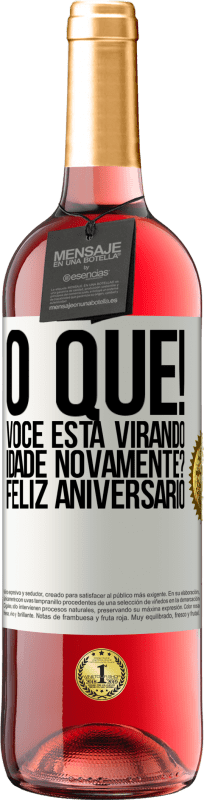 29,95 € Envio grátis | Vinho rosé Edição ROSÉ O que! Você está virando idade novamente? Feliz aniversário Etiqueta Branca. Etiqueta personalizável Vinho jovem Colheita 2025 Tempranillo