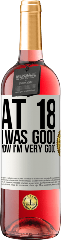 29,95 € Free Shipping | Rosé Wine ROSÉ Edition At 18 he was good. Now I'm very good White Label. Customizable label Young wine Harvest 2023 Tempranillo
