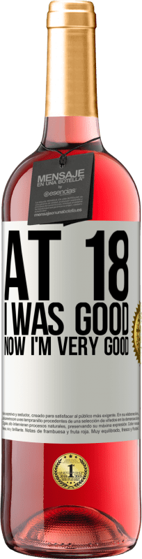 29,95 € Free Shipping | Rosé Wine ROSÉ Edition At 18 he was good. Now I'm very good White Label. Customizable label Young wine Harvest 2024 Tempranillo