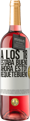 29,95 € Envío gratis | Vino Rosado Edición ROSÉ A los 18 estaba bueno. Ahora estoy requetebueno Etiqueta Blanca. Etiqueta personalizable Vino joven Cosecha 2024 Tempranillo