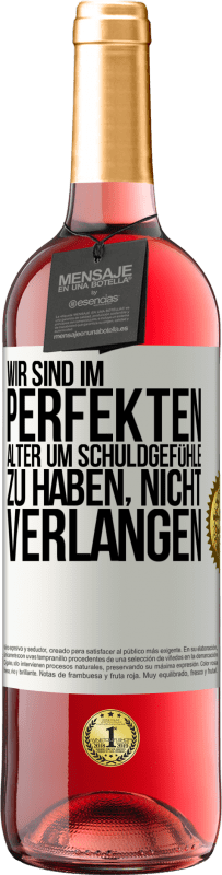 29,95 € Kostenloser Versand | Roséwein ROSÉ Ausgabe Wir sind im perfekten Alter, um Schuldgefühle zu haben, nicht Verlangen Weißes Etikett. Anpassbares Etikett Junger Wein Ernte 2024 Tempranillo