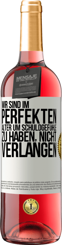 29,95 € Kostenloser Versand | Roséwein ROSÉ Ausgabe Wir sind im perfekten Alter, um Schuldgefühle zu haben, nicht Verlangen Weißes Etikett. Anpassbares Etikett Junger Wein Ernte 2025 Tempranillo