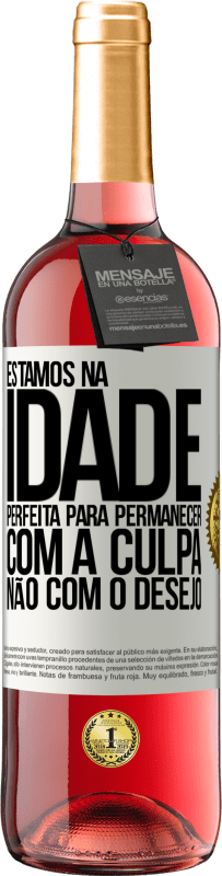 29,95 € Envio grátis | Vinho rosé Edição ROSÉ Estamos na idade perfeita, para permanecer com a culpa, não com o desejo Etiqueta Branca. Etiqueta personalizável Vinho jovem Colheita 2024 Tempranillo