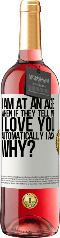 29,95 € Free Shipping | Rosé Wine ROSÉ Edition I am at an age when if they tell me, I love you automatically I ask, why? White Label. Customizable label Young wine Harvest 2024 Tempranillo